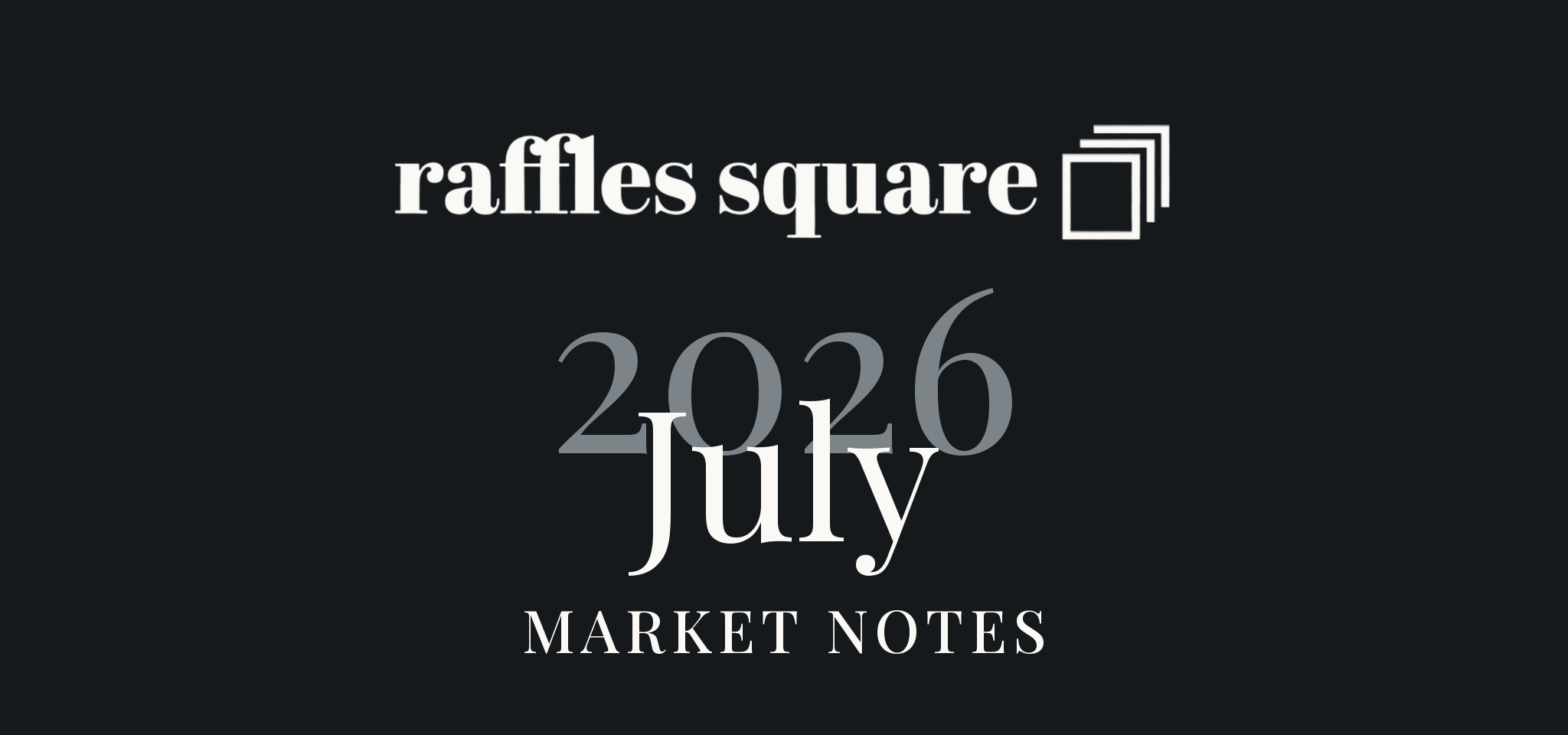 Raffles Square July 2026 Market Notes cover